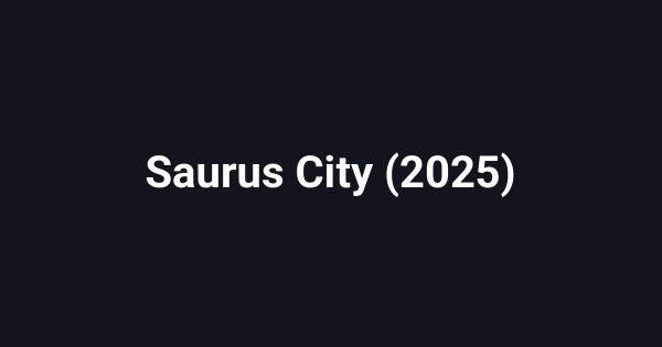 Saurus City (2025)