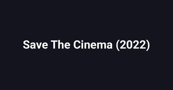 Save The Cinema (2022)