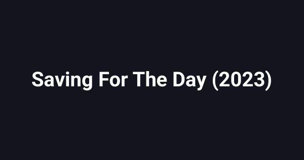 Saving For The Day (2023)