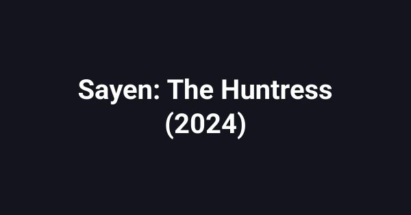 Sayen: The Huntress (2024)