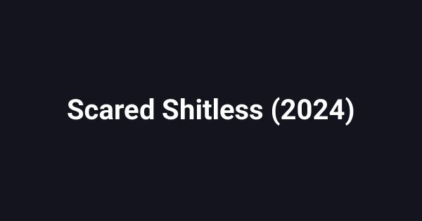 Scared Shitless (2024)