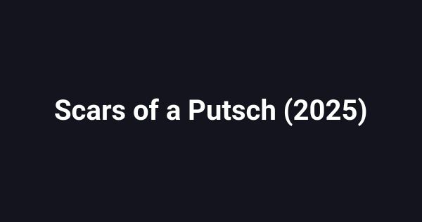Scars of a Putsch (2025)