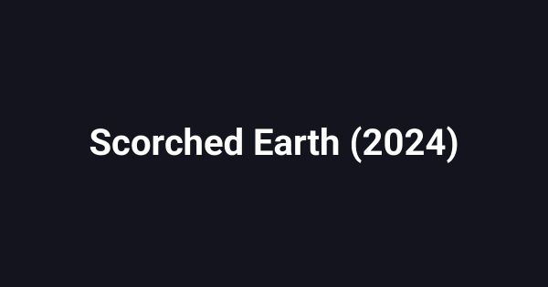 Scorched Earth (2024)