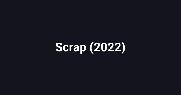 Scrap (2022)
