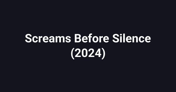 Screams Before Silence (2024)