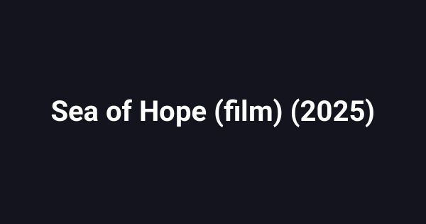 Sea of Hope (film) (2025)