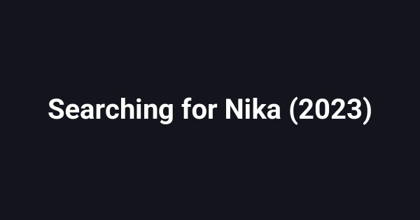 Searching for Nika (2023)