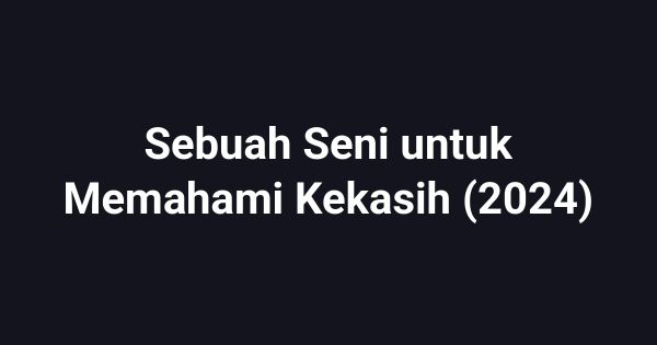 Sebuah Seni untuk Memahami Kekasih (2024)