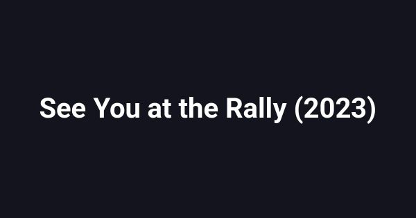See You at the Rally (2023)