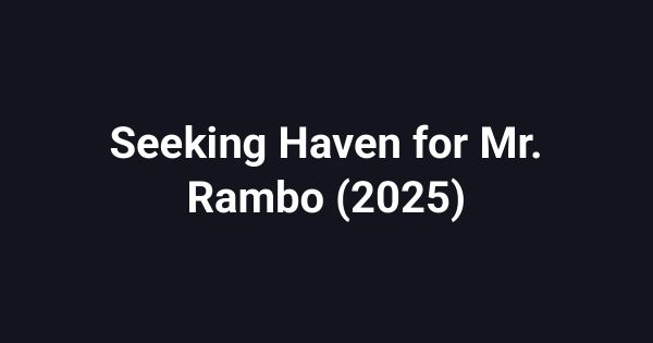 Seeking Haven for Mr. Rambo (2025)