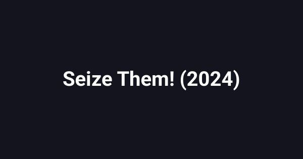 Seize Them! (2024)