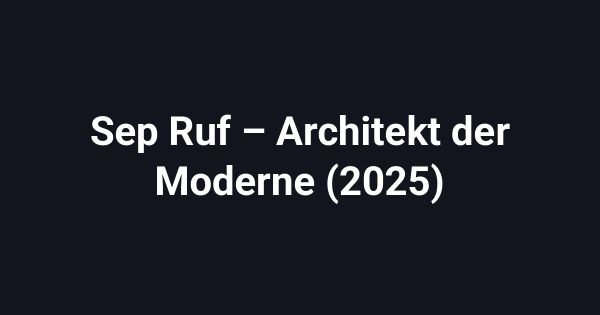 Sep Ruf – Architekt der Moderne (2025)