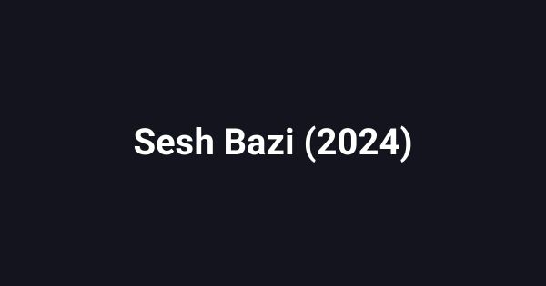 Sesh Bazi (2024)