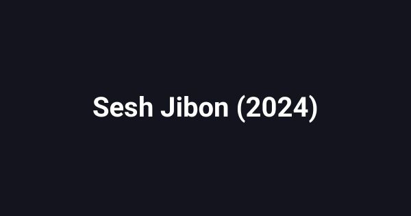 Sesh Jibon (2024)