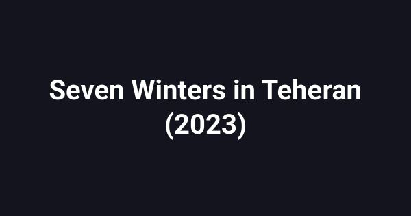 Seven Winters in Teheran (2023)