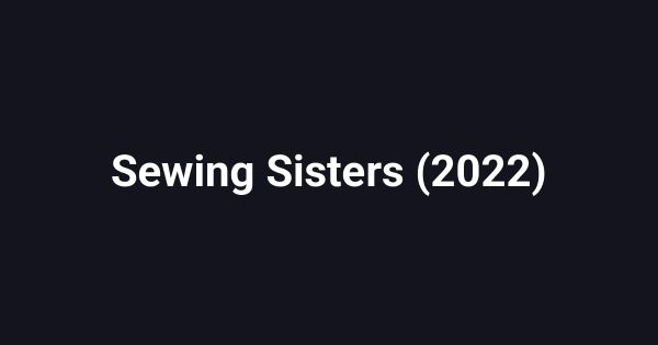 Sewing Sisters (2022)