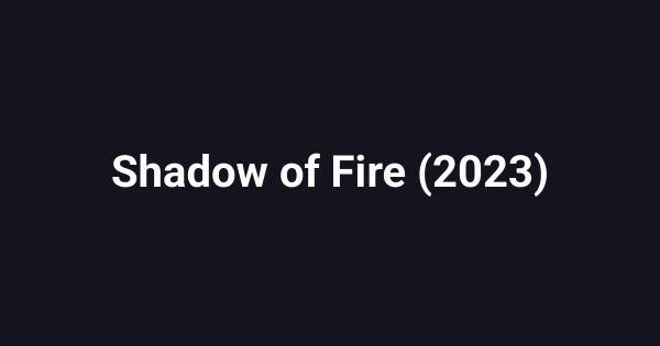 Shadow of Fire (2023)