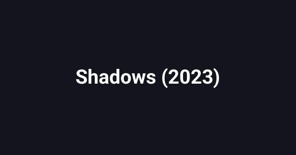 Shadows (2023)