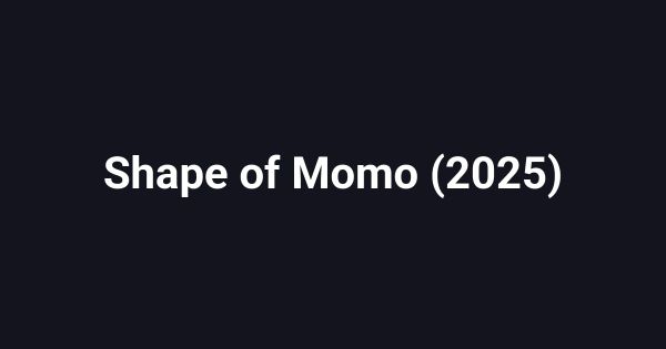 Shape of Momo (2025)