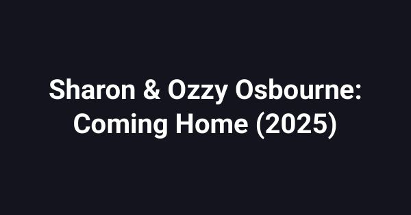 Sharon & Ozzy Osbourne: Coming Home (2025)