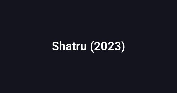 Shatru (2023)