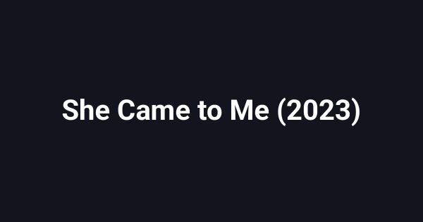 She Came to Me (2023)