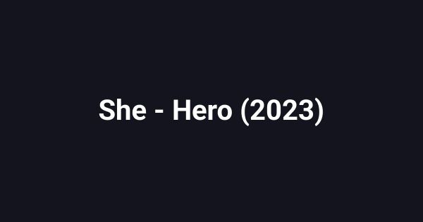 She - Hero (2023)