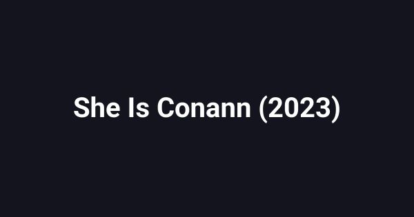 She Is Conann (2023)