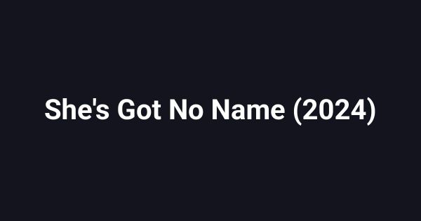 She's Got No Name (2024)
