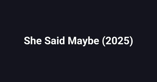 She Said Maybe (2025)