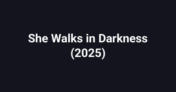 She Walks in Darkness (2025)