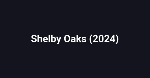 Shelby Oaks (2024)