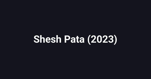 Shesh Pata (2023)