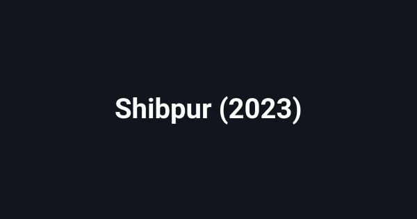 Shibpur (2023)