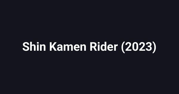 Shin Kamen Rider (2023)