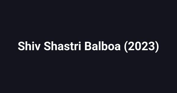 Shiv Shastri Balboa (2023)