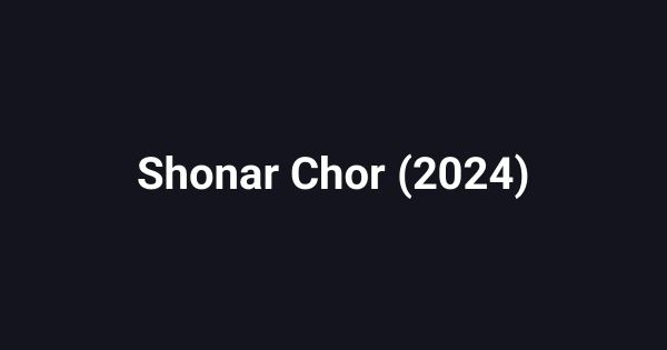 Shonar Chor (2024)