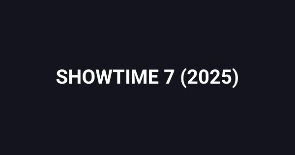 SHOWTIME 7 (2025)