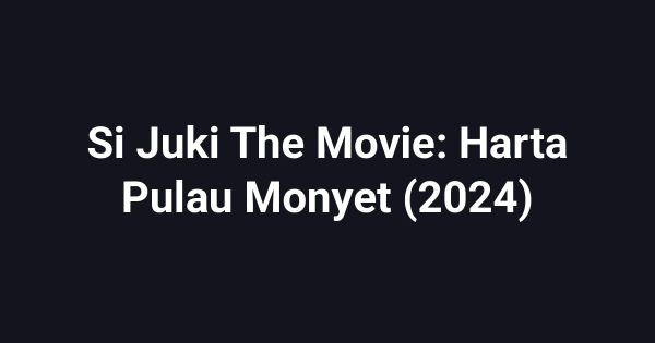 Si Juki The Movie: Harta Pulau Monyet (2024)