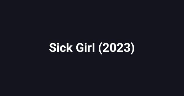 Sick Girl (2023)
