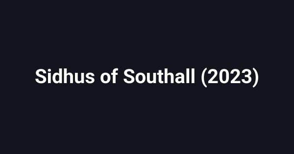 Sidhus of Southall (2023)