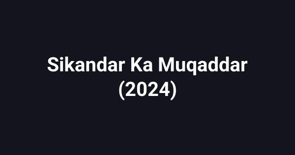 Sikandar Ka Muqaddar (2024)