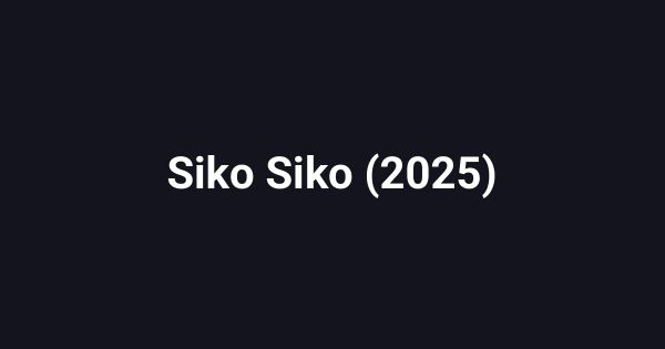 Siko Siko (2025)