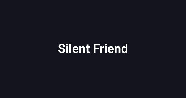 Silent Friend