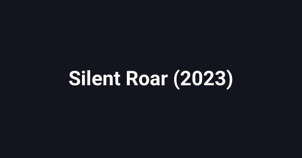 Silent Roar (2023)