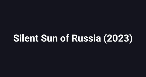 Silent Sun of Russia (2023)