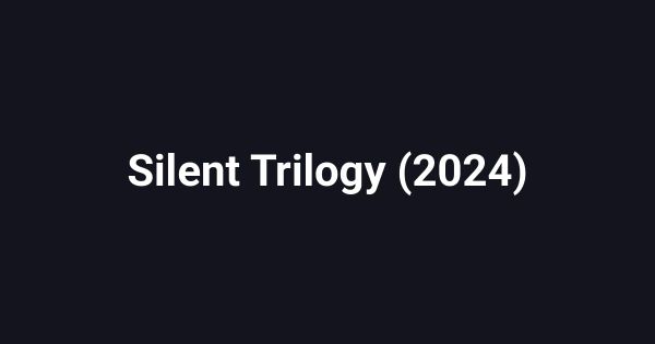 Silent Trilogy (2024)