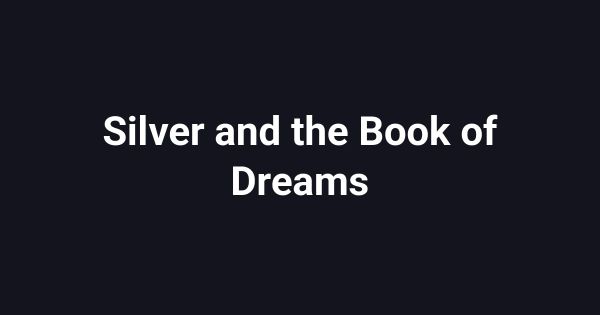 Silver and the Book of Dreams