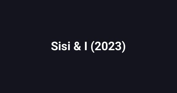 Sisi & I (2023)