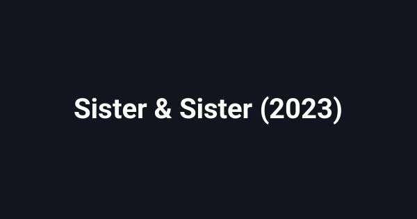 Sister & Sister (2023)